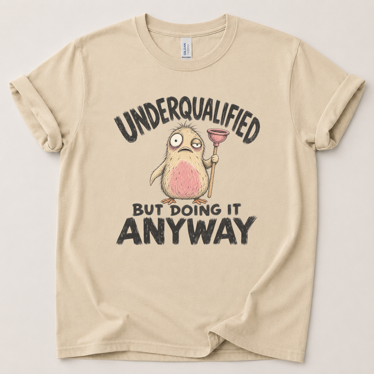 Underqualified but doing it anyway T-Shirt