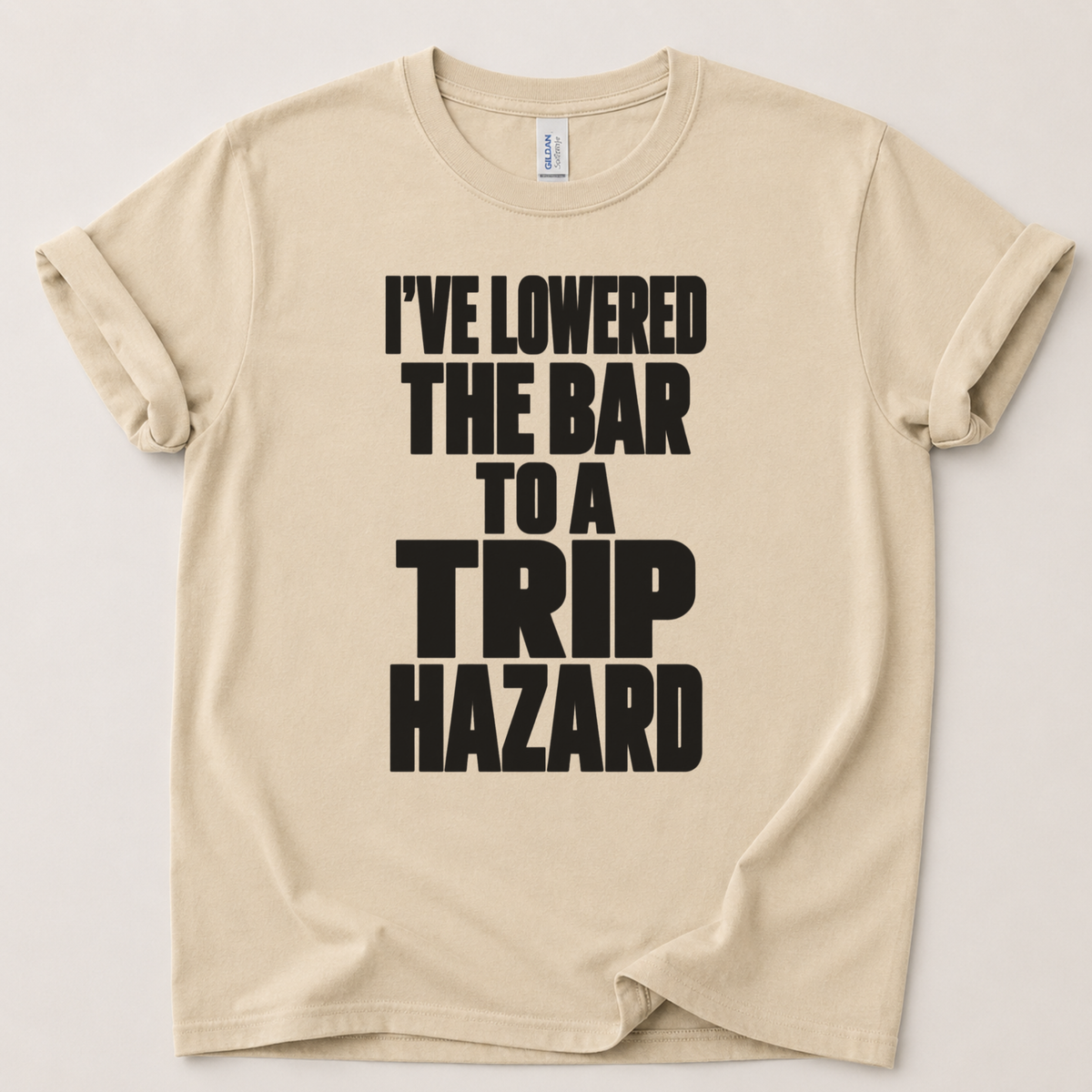 I've lowered the bar to a trip hazard T-Shirt