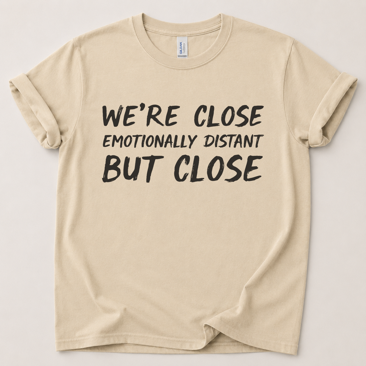 We're close emotionally distant T-Shirt