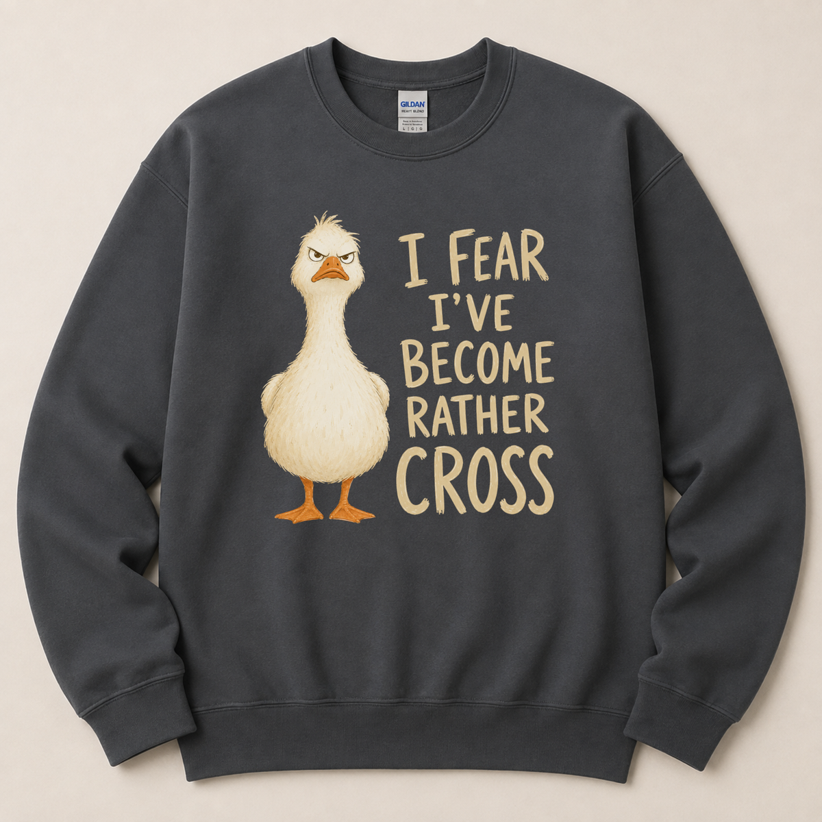 I fear I've become cross Goose Sweatshirt
