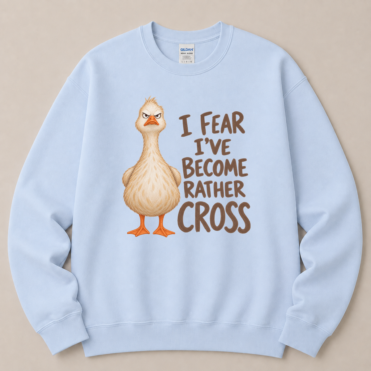 I fear I've become cross Goose Sweatshirt