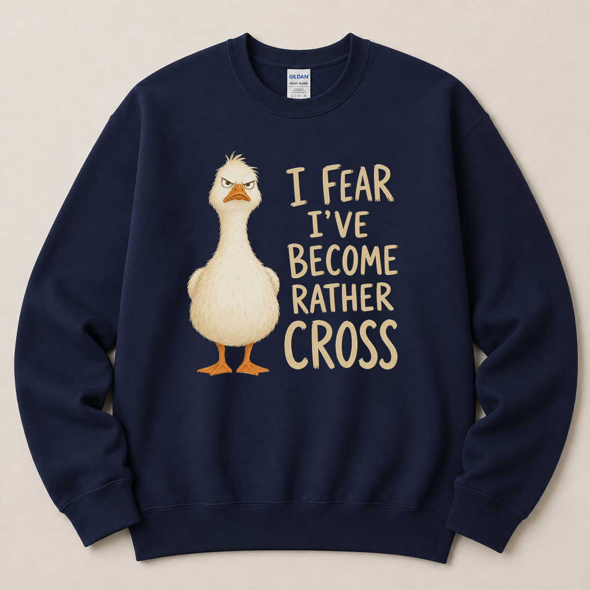 I fear I've become cross Goose Sweatshirt