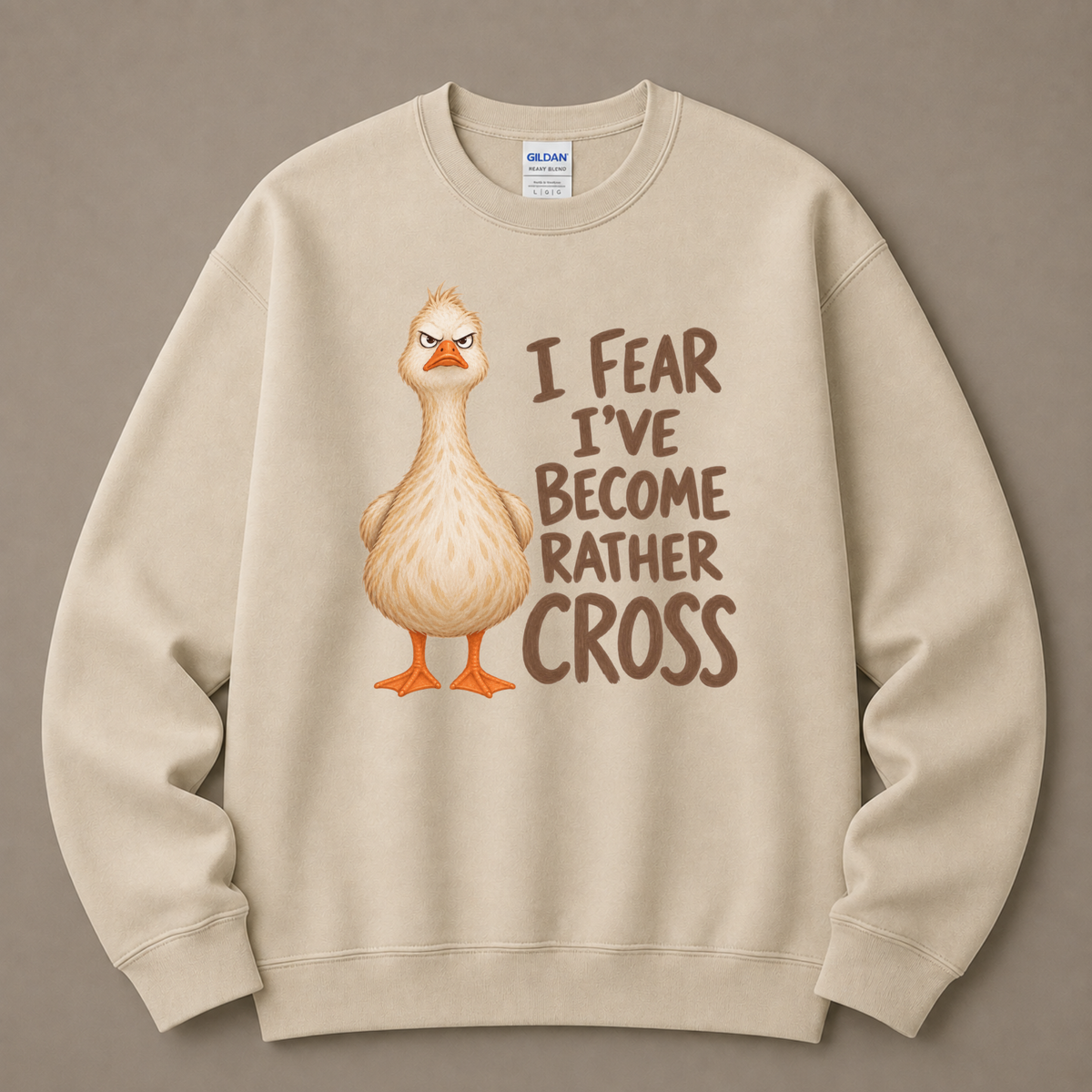 I fear I've become cross Goose Sweatshirt