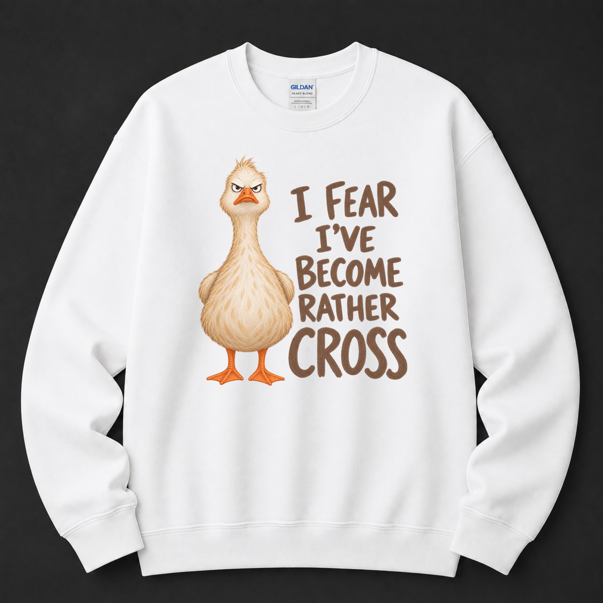 I fear I've become cross Goose Sweatshirt