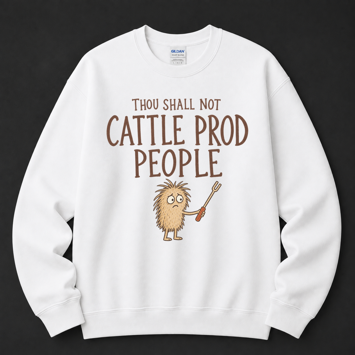 Thou shall not cattle prod people Sweatshirt