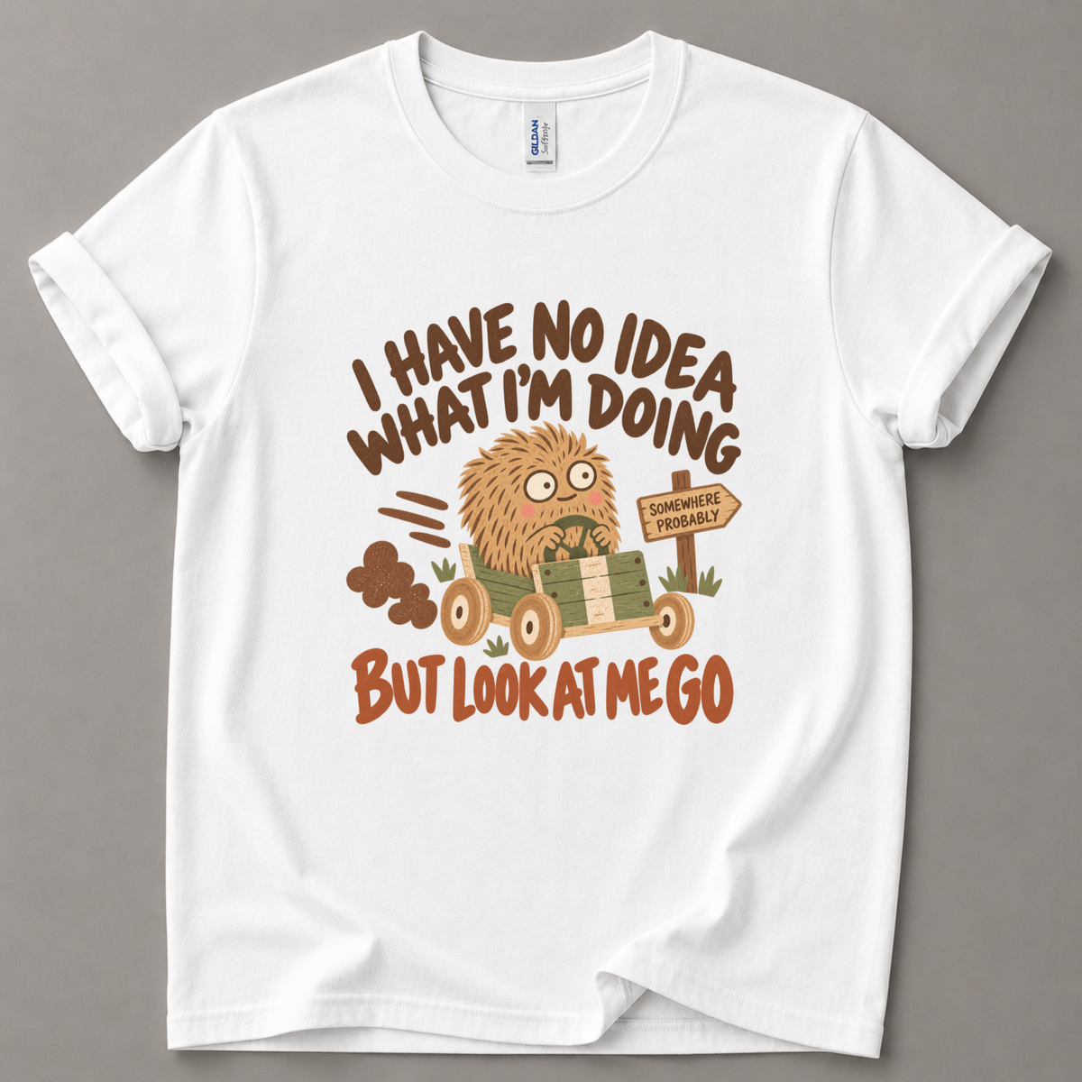 I have no idea what I'm doing T-Shirt