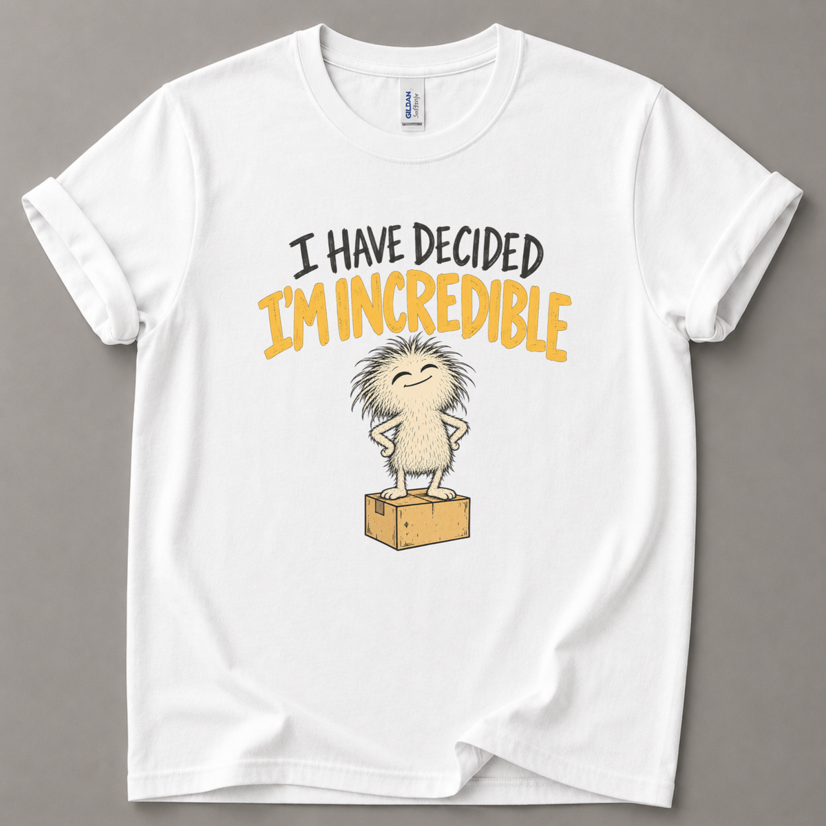 I have decided I'm incredible T-Shirt