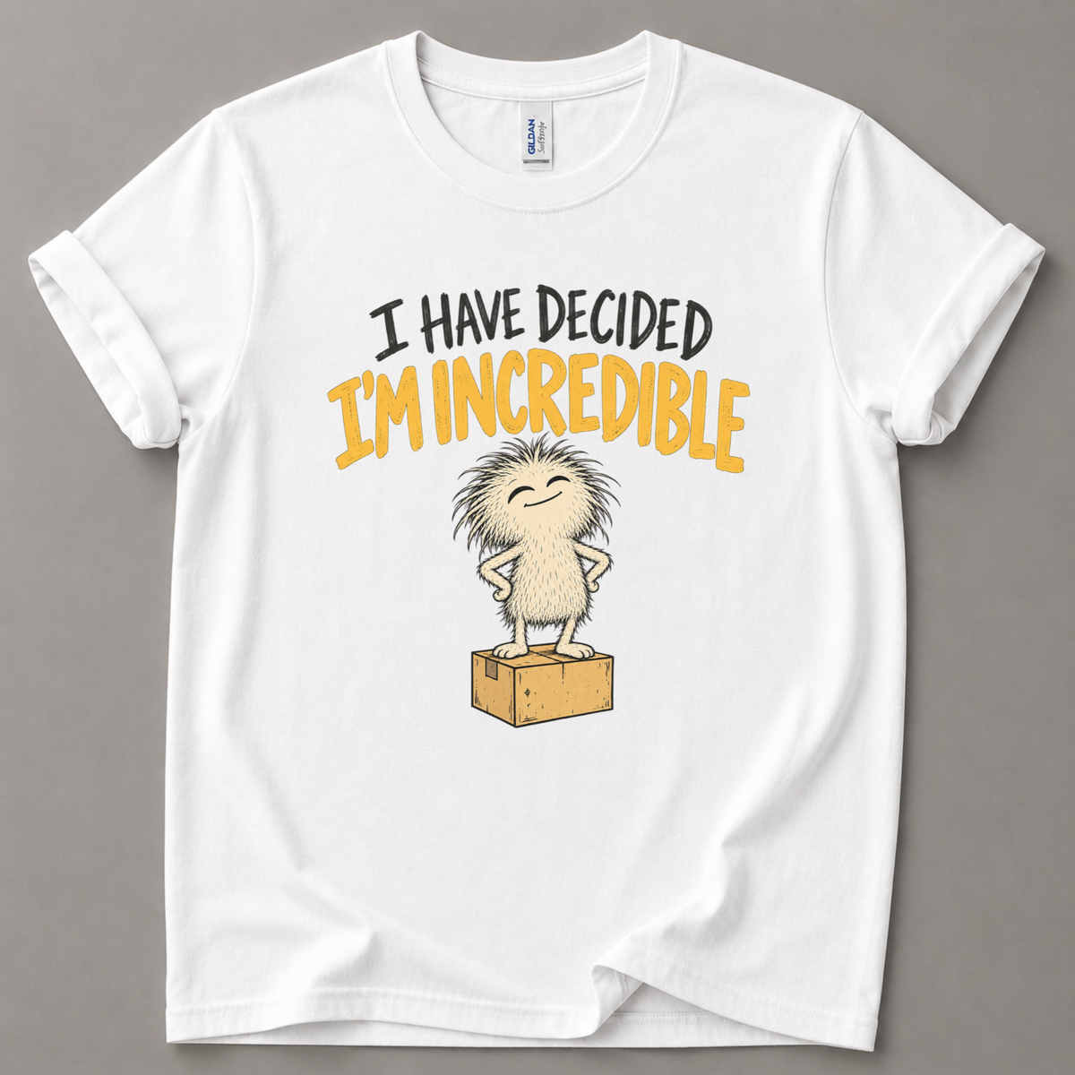 I have decided I'm incredible T-Shirt