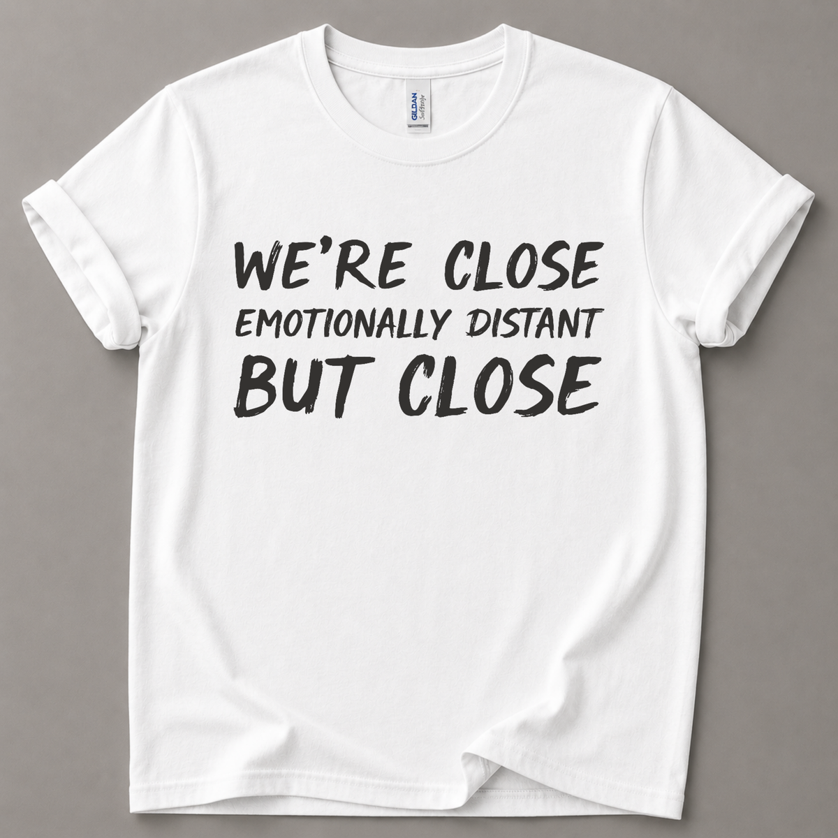 We're close emotionally distant T-Shirt