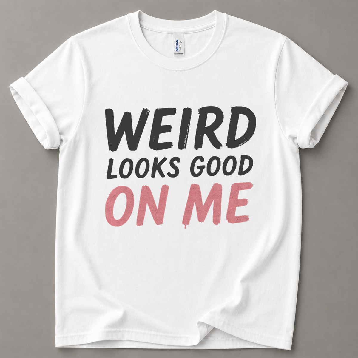 Weird looks good on me T-Shirt