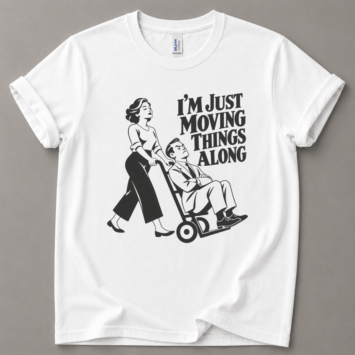I'm just moving things along T-Shirt