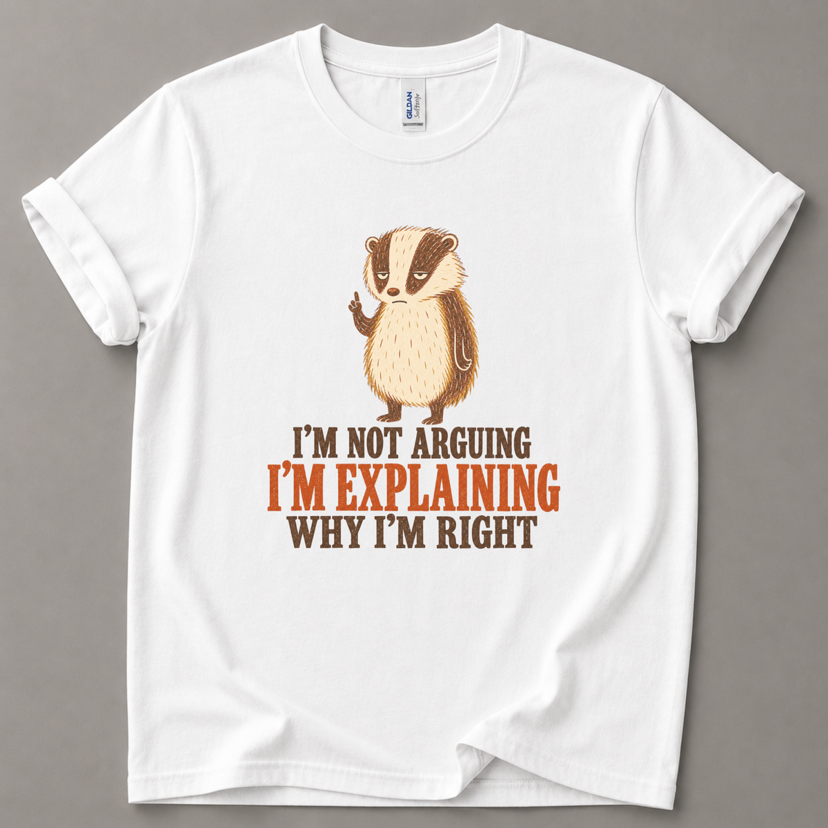 I'm not arguing badger T-Shirt