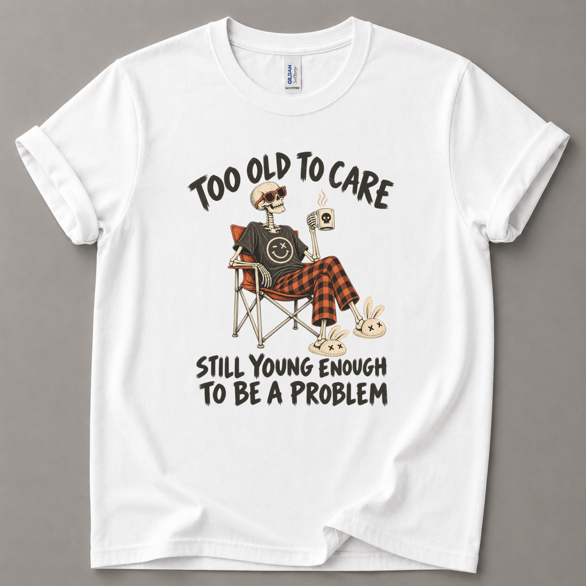 Too old to care T-Shirt