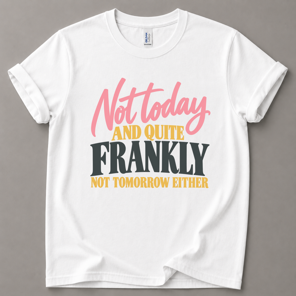 Not today and not tomorrow T-Shirt