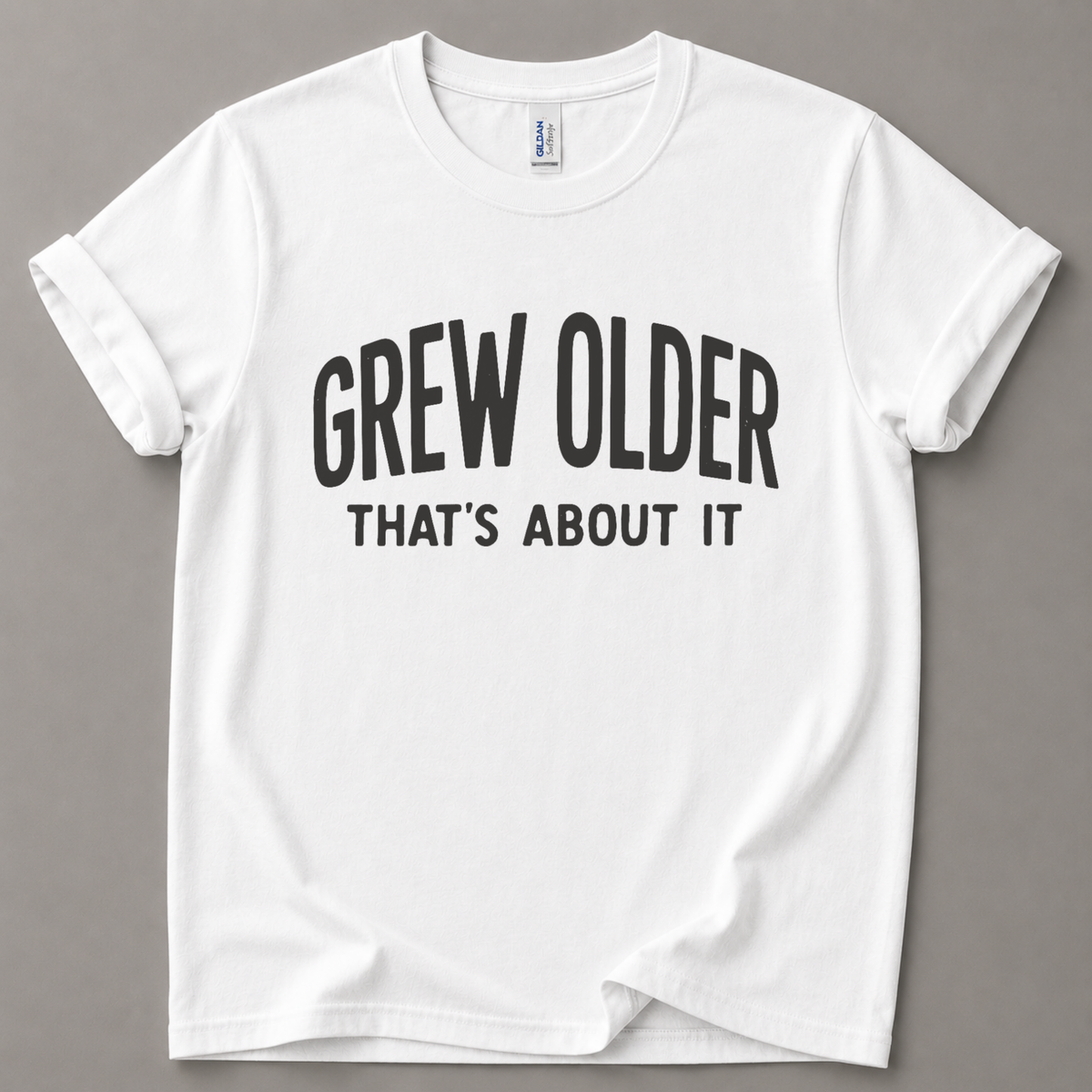 Grew older that's about it T-Shirt
