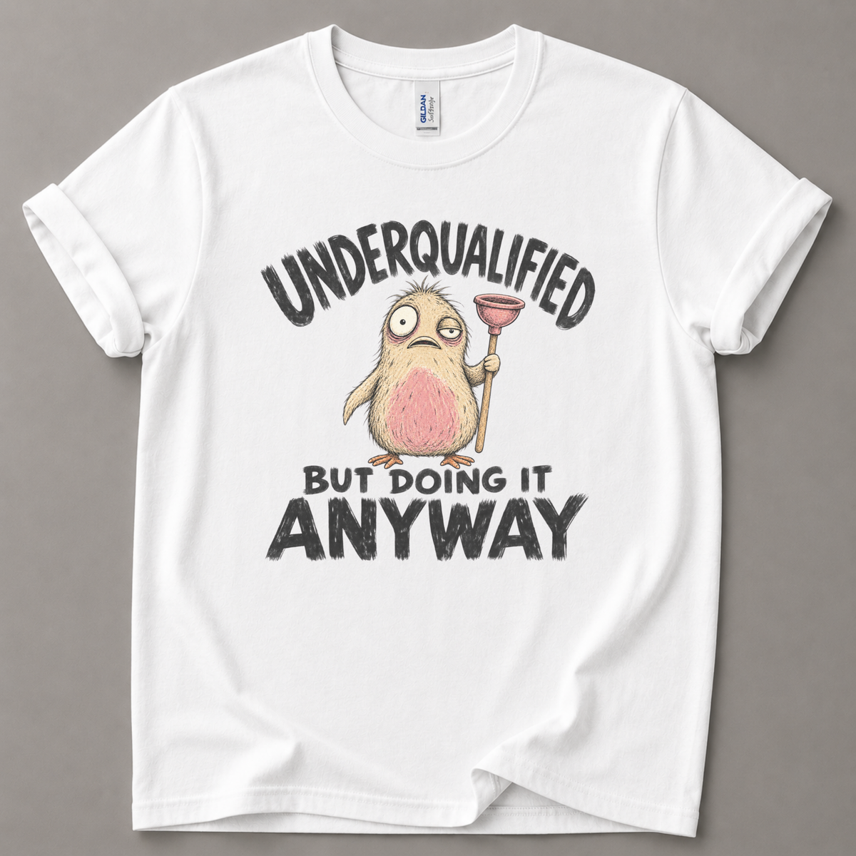 Underqualified but doing it anyway T-Shirt